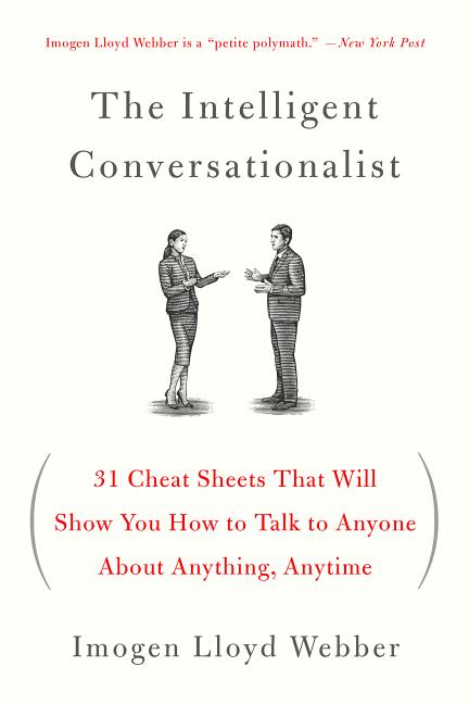 The Intelligent Conversationalist: 31 Cheat Sheets That Will Show You How to Talk to Anyone about Anything, Anytime