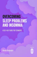 Overcoming Sleep Problems and Insomnia: A Self-Help Guide for Teenagers