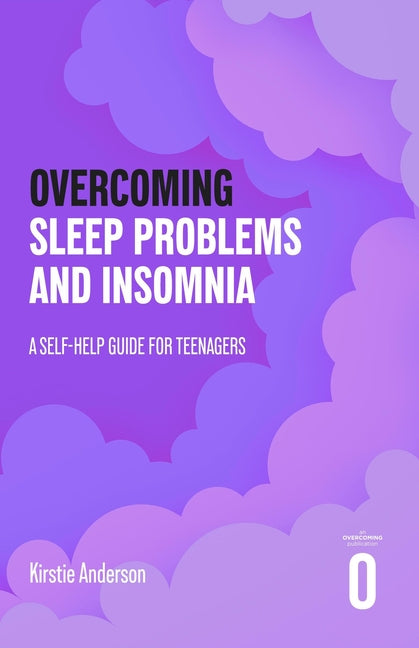 Overcoming Sleep Problems and Insomnia: A Self-Help Guide for Teenagers