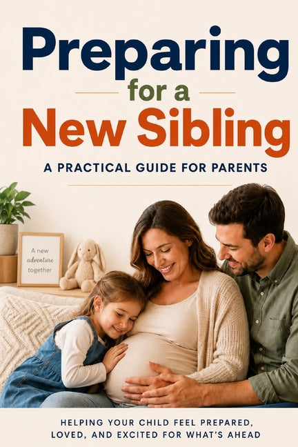 Preparing for a New Sibling: A Practical Guide for Parents
