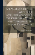 An Analysis of the Wechsler Intelligence Scale for Children With Institutionalized Metal Defectives