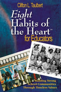 Eight Habits of the Heart(tm) for Educators: Building Strong School Communities Through Timeless Values