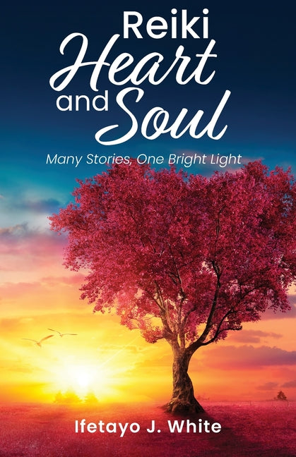 REIKI HEART and SOUL: Many Stories, One Bright Light