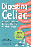 Digesting Celiac: A Quick & Holistic Guide to Thriving Gluten-Free: Heal Your Gut, Understand Symptoms, Master Your Social Life, and Build Lifelong He