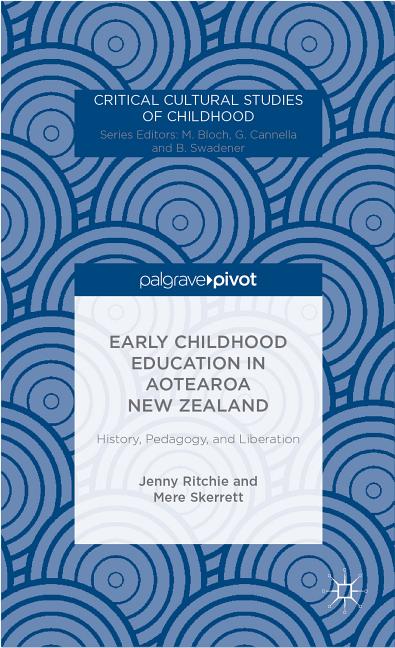 Early Childhood Education in Aotearoa New Zealand: History, Pedagogy, and Liberation (2014)