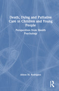 Death, Dying and Palliative Care in Children and Young People: Perspectives from Health Psychology