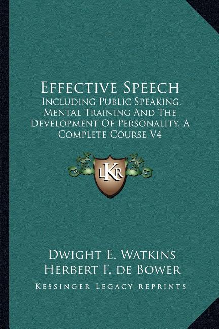 Effective Speech: Including Public Speaking, Mental Training And The Development Of Personality, A Complete Course V4