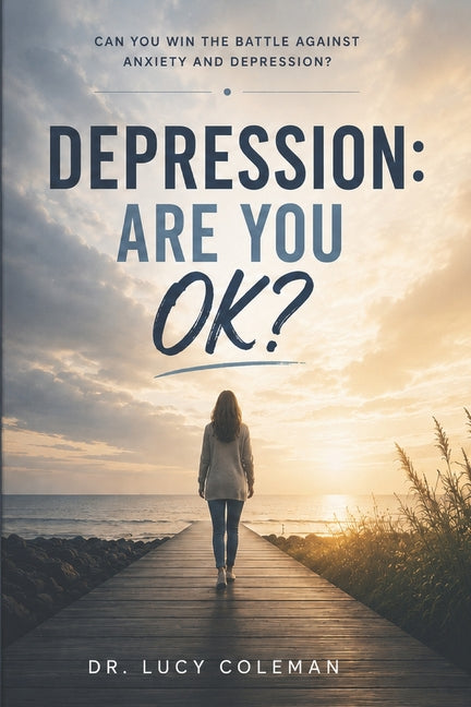 Depression: Are you OK?: Discover how to win this battle NOW!