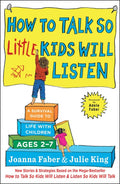 How to Talk So Little Kids Will Listen: A Survival Guide to Life with Children Ages 2-7
