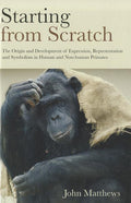 Starting from Scratch: The Origin and Development of Expression, Representation and Symbolism in Human and Non-Human Primates