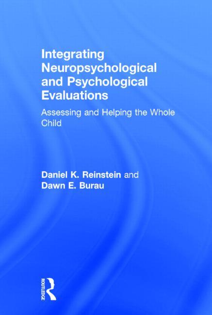 Integrating Neuropsychological and Psychological Evaluations: Assessing and Helping the Whole Child