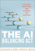 The AI Balancing ACT: Policies, Practices, and Purpose for Schools (Implement AI in Schools with Policies, Purpose, and Practical Guidance.) (AI for Educa