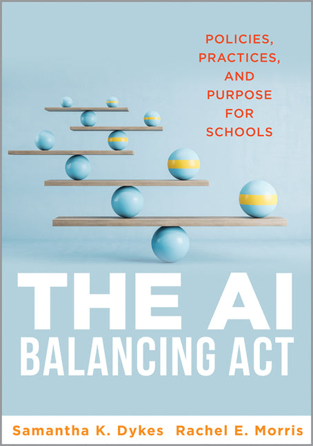 The AI Balancing ACT: Policies, Practices, and Purpose for Schools (Implement AI in Schools with Policies, Purpose, and Practical Guidance.) (AI for Educa