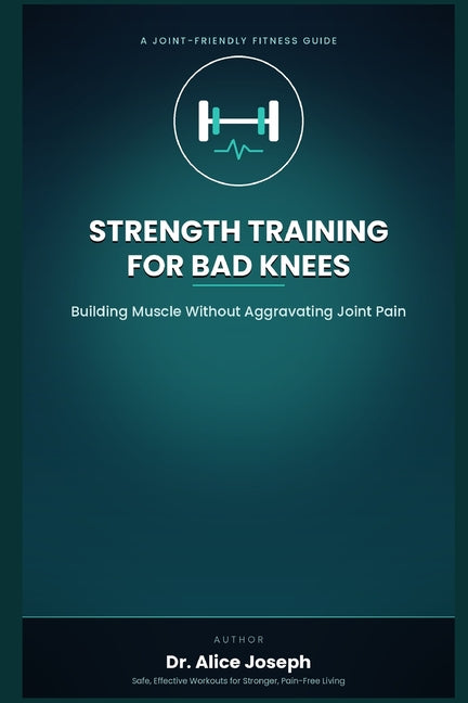 Strength Training for Bad Knees: Building Muscle Without Aggravating Joint Pain