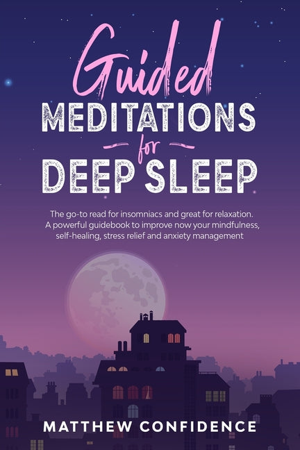 Guided meditations for deep sleep: The go-to read for insomniacs and great for relaxation. A powerful guidebook to improve now your mindfulness, self-