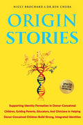 Origin Stories: Supporting Identity Formation in Donor-Conceived Children, Guiding parents, Educators, and Clinicians in Helping Donor-conceived Child