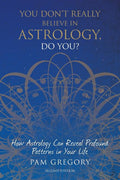 You Don't Really Believe in Astrology, Do You?: How Astrology Can Reveal Profound Patterns in Your Life (Edition)