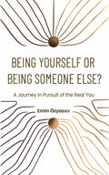 Being Yourself or Being Someone Else?: A Journey in Pursuit of the Real You