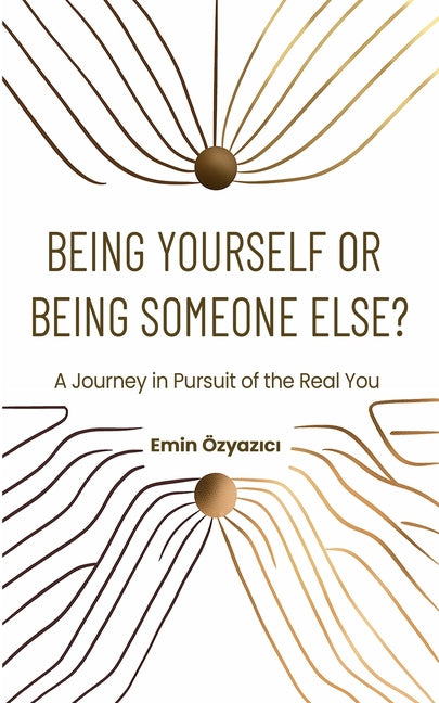Being Yourself or Being Someone Else?: A Journey in Pursuit of the Real You