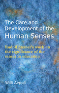The Care and Development of the Human Senses: Rudolf Steiner's Work on the Significance of the Senses in Education (Revised)