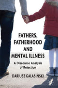 Fathers, Fatherhood and Mental Illness: A Discourse Analysis of Rejection (2013)