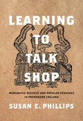 Learning to Talk Shop: Mercantile Mischief and Popular Pedagogy in Premodern England