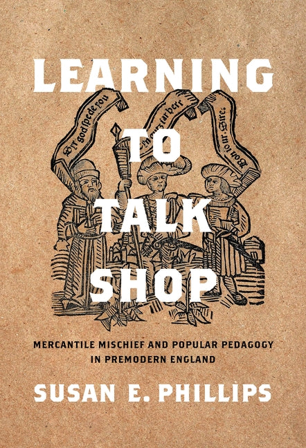 Learning to Talk Shop: Mercantile Mischief and Popular Pedagogy in Premodern England