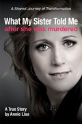 What My Sister Told Me After She Was Murdered: A Shared Journey of Transformation