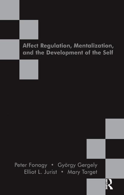Affect Regulation, Mentalization and the Development of the Self (Revised)