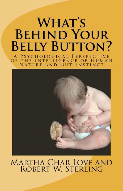 What's Behind Your Belly Button?: A Psychological Perspective of the Intelligence of Human Nature and Gut Instinct