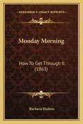 Monday Morning: How To Get Through It (1863)