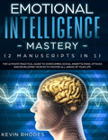 Emotional Intelligence Mastery (2 Manuscripts in 1): The Ultimate Practical Guide to Overcoming Social Anxiety & Panic Attacks and Developing Your EQ