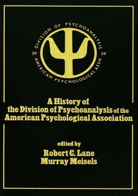 A History of the Division of Psychoanalysis of the American Psychological Associat