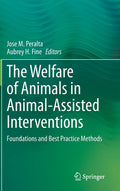 The Welfare of Animals in Animal-Assisted Interventions: Foundations and Best Practice Methods (2021)