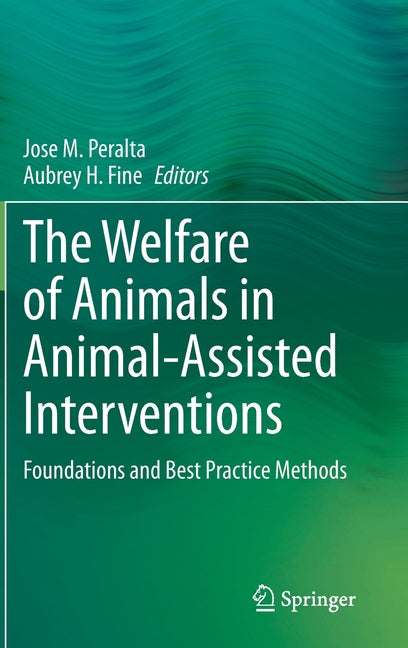 The Welfare of Animals in Animal-Assisted Interventions: Foundations and Best Practice Methods (2021)