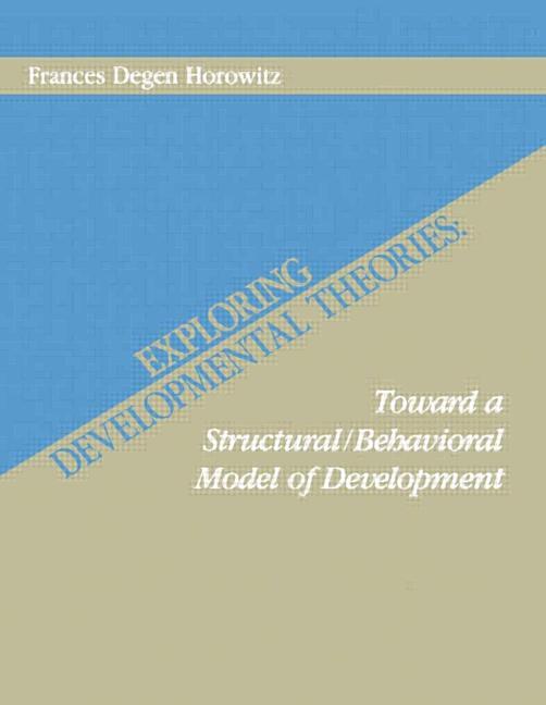 Exploring Developmental Theories: Toward A Structural/Behavioral Model of Development
