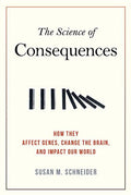 Science of Consequences: How They Affect Genes, Change the Brain, and Impact Our World