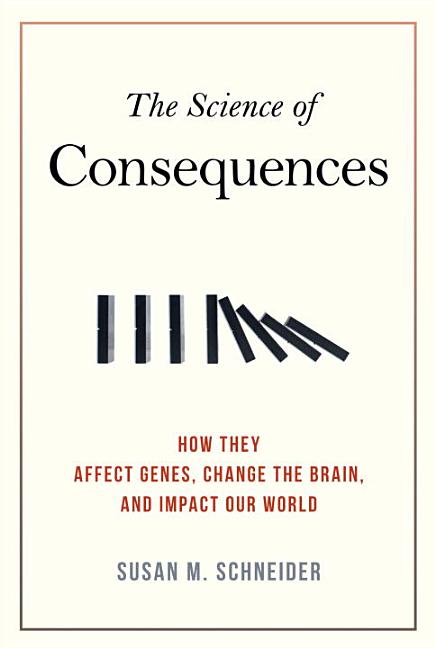 Science of Consequences: How They Affect Genes, Change the Brain, and Impact Our World