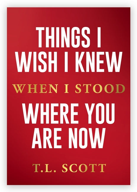 Things I Wish I Knew When I Stood Where You Are Now