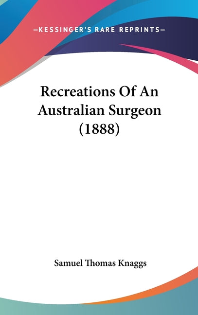 Recreations Of An Australian Surgeon (1888)