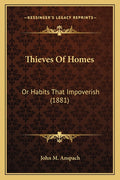 Thieves Of Homes: Or Habits That Impoverish (1881)