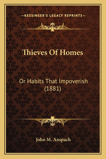 Thieves Of Homes: Or Habits That Impoverish (1881)
