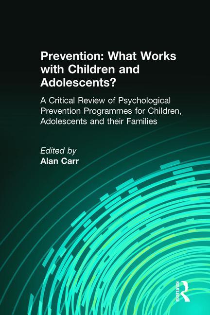 Prevention: What Works with Children and Adolescents?: A Critical Review of Psychological Prevention Programmes for Children, Adolescents and their Fa
