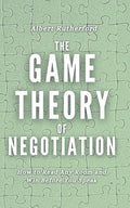 The Game Theory of Negotiation: How to Read Any Room and Win Before You Speak