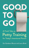 Good to Go: A Fresh Take on Potty Training for Today's Intentional Parent