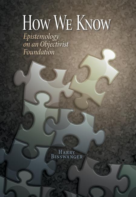 How We Know: Epistemology on an Objectivist Foundation (Color)