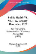Public Health V8, No. 1-12, January-December, 1920: For The General Dissemination Of Sanitary Knowledge (1920)