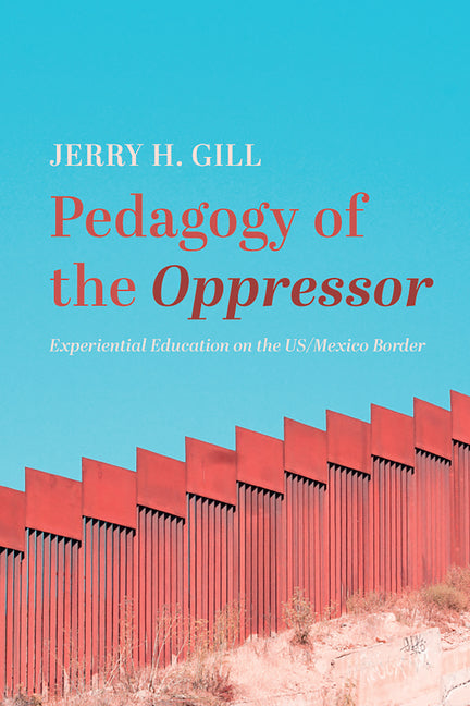 Pedagogy of the Oppressor: Experiential Education on the Us/Mexico Border