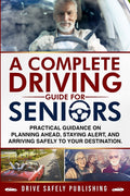 A Complete Driving Guide for Seniors: Practical Guidance on Planning Ahead, Staying Alert, and Arriving Safely to Your Destination