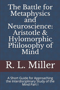 The Battle for Metaphysics and Neuroscience: Aristotle & Hylomorphic Philosophy of Mind: A Short Guide for Approaching the Interdisciplinary Study of the